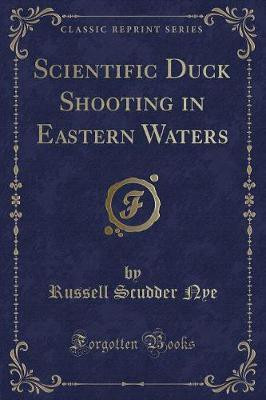 Scientific Duck Shooting in Eastern Waters (Classic Reprint)(English, Paperback, Nye Russell Scudder)