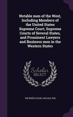 Notable men of the West, Including Members of the United States Supreme Court, Supreme Courts of Several States, and Prominent Lawyers and Business men in the Western States(English, Hardcover, unknown)