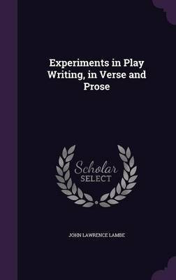 Experiments in Play Writing, in Verse and Prose(English, Hardcover, Lambe John Lawrence)
