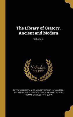 The Library of Oratory, Ancient and Modern; Volume 4(English, Hardcover, Dole Nathan Haskell 1852-1935)