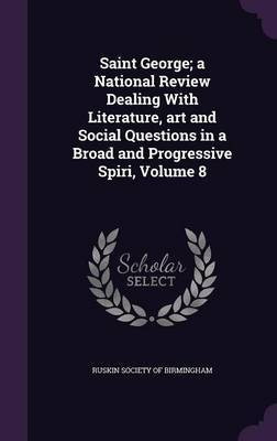 Saint George; a National Review Dealing With Literature, art and Social Questions in a Broad and Progressive Spiri, Volume 8(English, Hardcover, unknown)