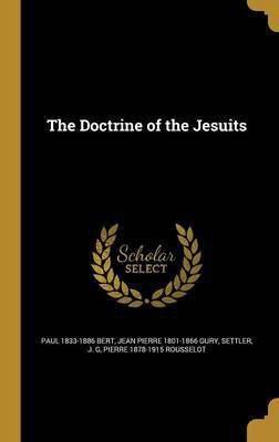 The Doctrine of the Jesuits(English, Hardcover, Bert Paul 1833-1886)
