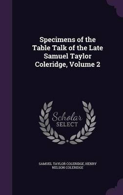 Specimens of the Table Talk of the Late Samuel Taylor Coleridge, Volume 2(English, Hardcover, Coleridge Samuel Taylor)