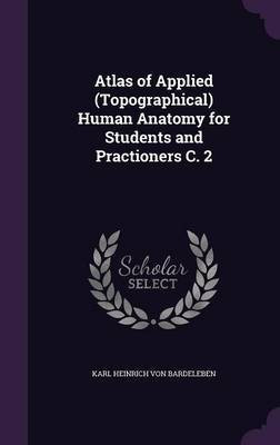 Atlas of Applied (Topographical) Human Anatomy for Students and Practioners C. 2(English, Hardcover, Von Bardeleben Karl Heinrich)