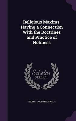Religious Maxims, Having a Connection With the Doctrines and Practice of Holiness(English, Hardcover, Upham Thomas Cogswell)