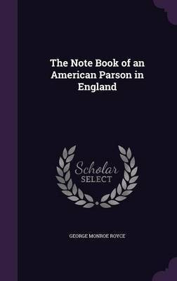 The Note Book of an American Parson in England(English, Hardcover, Royce George Monroe)