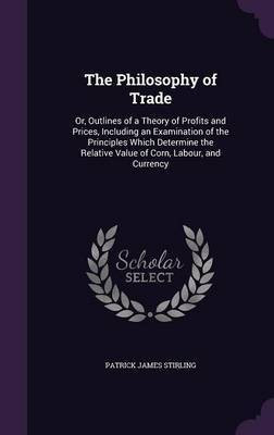 The Philosophy of Trade(English, Hardcover, Stirling Patrick James)