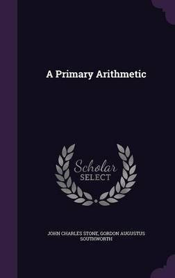 A Primary Arithmetic(English, Hardcover, Stone John Charles)