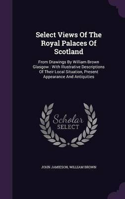 Select Views Of The Royal Palaces Of Scotland(English, Hardcover, Jamieson John Professor MD)