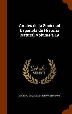 Anales de la Sociedad Espanola de Historia Natural Volume t. 19(English, Hardcover, unknown)