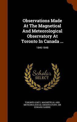 Observations Made At The Magnetical And Meteorological Observatory At Toronto In Canada ...(English, Hardcover, unknown)