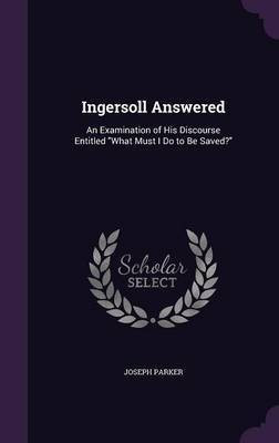 Ingersoll Answered(English, Hardcover, Parker Joseph)