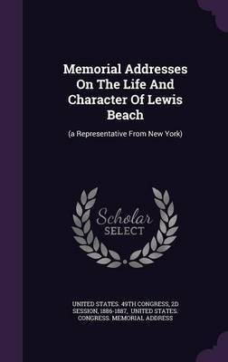 Memorial Addresses On The Life And Character Of Lewis Beach(English, Hardcover, Session 2d)