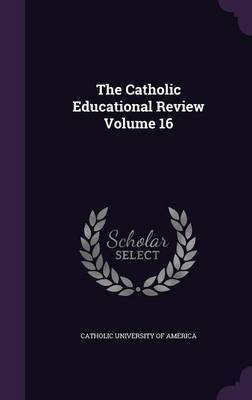 The Catholic Educational Review Volume 16(English, Hardcover, unknown)