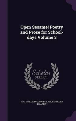 Open Sesame! Poetry and Prose for School-days Volume 3(English, Hardcover, Goodwin Maud Wilder)
