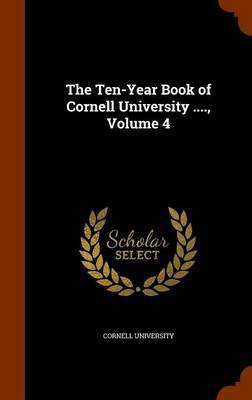 The Ten-Year Book of Cornell University ...., Volume 4(English, Hardcover, unknown)