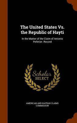 The United States Vs. the Republic of Hayti(English, Hardcover, unknown)