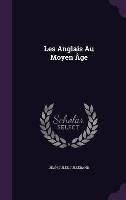 Les Anglais Au Moyen Age(English, Hardcover, Jusserand Jean Jules)