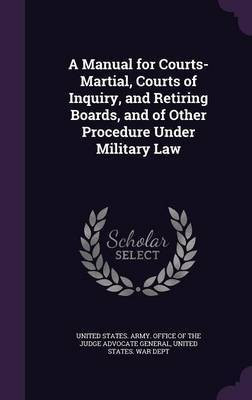 A Manual for Courts-Martial, Courts of Inquiry, and Retiring Boards, and of Other Procedure Under Military Law(English, Hardcover, unknown)