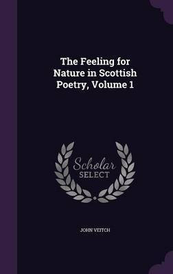 The Feeling for Nature in Scottish Poetry, Volume 1(English, Hardcover, Veitch John)