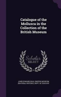 Catalogue of the Mollusca in the Collection of the British Museum(English, Hardcover, Gray John Edward)