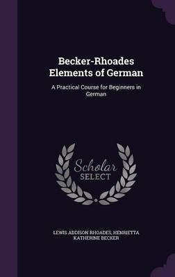 Becker-Rhoades Elements of German(English, Hardcover, Rhoades Lewis Addison)
