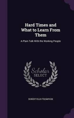Hard Times and What to Learn From Them(English, Hardcover, Thompson Robert Ellis)