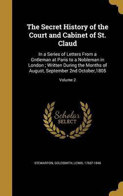 The Secret History of the Court and Cabinet of St. Claud(English, Hardcover, unknown)