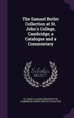 The Samuel Butler Collection at St. John's College, Cambridge; a Catalogue and a Commentary(English, Hardcover, unknown)