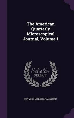 The American Quarterly Microscopical Journal, Volume 1(English, Hardcover, unknown)