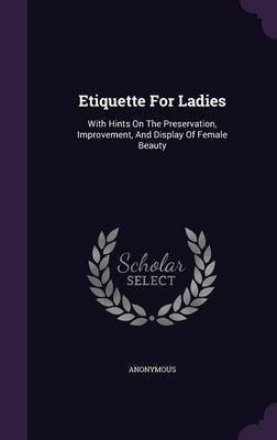 Etiquette For Ladies(English, Hardcover, Anonymous)