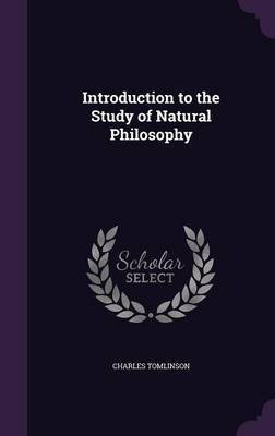 Introduction to the Study of Natural Philosophy(English, Hardcover, Tomlinson Charles)