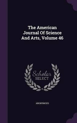 The American Journal Of Science And Arts, Volume 46(English, Hardcover, Anonymous)