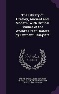 The Library of Oratory, Ancient and Modern, With Critical Studies of the World's Great Orators by Eminent Essayists(English, Hardcover, Dole Nathan Haskell)
