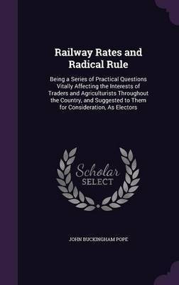 Railway Rates and Radical Rule(English, Hardcover, Pope John Buckingham)
