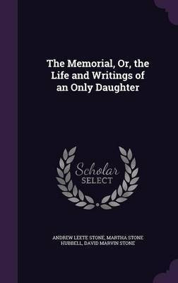 The Memorial, Or, the Life and Writings of an Only Daughter(English, Hardcover, Stone Andrew Leete)