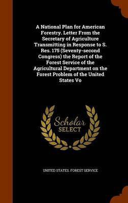 A National Plan for American Forestry. Letter From the Secretary of Agriculture Transmitting in Response to S. Res. 175 (Seventy-second Congress) the Report of the Forest Service of the Agricultural Department on the Forest Problem of the United States Vo(English, Hardcover, unknown) A National Plan for American Forestry. Letter From the Secretary of Agriculture Transmitting in Response to S. Res. 175 (Seventy-second Congress) the Report of the Forest Service of the Agricultural Department on the Forest Problem of the United States Vo(English, Hardcover, unknown)