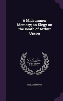 A Midsummer Memory; an Elegy on the Death of Arthur Upson(English, Hardcover, Burton Richard Sir)