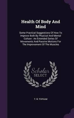 Health Of Body And Mind(English, Hardcover, Topham T W)