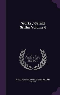 Works / Gerald Griffin Volume 6(English, Hardcover, Griffin Gerald)