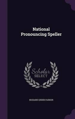 National Pronouncing Speller(English, Hardcover, Parker Richard Green)