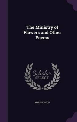 The Ministry of Flowers and Other Poems(English, Hardcover, Norton Mary)
