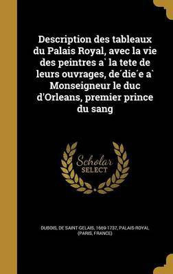 Description des tableaux du Palais Royal, avec la vie des peintres à la tête de leurs ouvrages, dédiée à Monseigneur le duc d'Orleans, premier prince du sang(French, Hardcover, unknown) Description des tableaux du Palais Royal, avec la vie des peintres à la tête de leurs ouvrages, dédiée à Monseigneur le duc d'Orleans, premier prince du sang(French, Hardcover, unknown)
