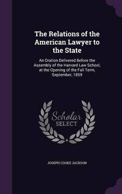 The Relations of the American Lawyer to the State(English, Hardcover, Jackson Joseph Cooke)