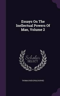 Essays On The Inellectual Powers Of Man, Volume 2(English, Hardcover, (Philosophe) Thomas Reid)