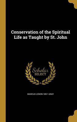 Conservation of the Spiritual Life as Taught by St. John(English, Hardcover, Gray Marcus Lemon 1857-)