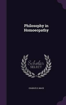 Philosophy in Homoeopathy(English, Hardcover, Mack Charles S)