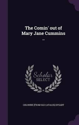 The Comin' out of Mary Jane Cummins ..(English, Hardcover, Dysart Chlorine [From Old Catalog])