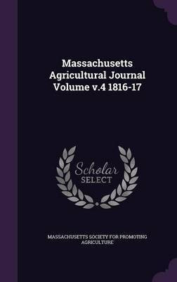 Massachusetts Agricultural Journal Volume v.4 1816-17(English, Hardcover, unknown)