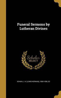 Funeral Sermons by Lutheran Divines(English, Hardcover, unknown)